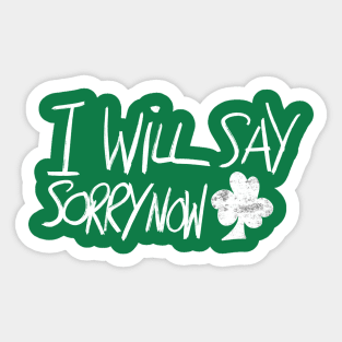 I Will Say Sorry Now Sticker